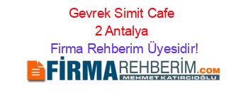 Gevrek+Simit+Cafe+2+Antalya Firma+Rehberim+Üyesidir!