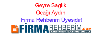 Geyre+Sağlık+Ocağı+Aydın Firma+Rehberim+Üyesidir!