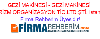 GEZİ+MAKİNESİ+-+GEZİ+MAKİNESİ+TURİZM+ORGANİZASYON+TİC.LTD.ŞTİ.+Istanbul Firma+Rehberim+Üyesidir!