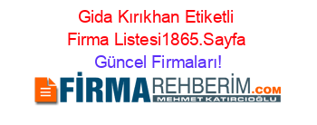 Gida+Kırıkhan+Etiketli+Firma+Listesi1865.Sayfa Güncel+Firmaları!