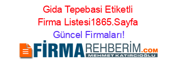 Gida+Tepebasi+Etiketli+Firma+Listesi1865.Sayfa Güncel+Firmaları!