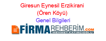 Giresun+Eynesil+Erzikirani+(Ören+Köyü) Genel+Bilgileri