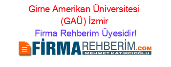 Girne+Amerikan+Üniversitesi+(GAÜ)+İzmir Firma+Rehberim+Üyesidir!