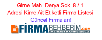 Girne+Mah.+Derya+Sok.+8+/+1+Adresi+Kime+Ait+Etiketli+Firma+Listesi Güncel+Firmaları!