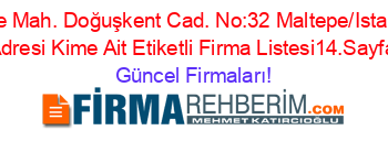 Girne+Mah.+Doğuşkent+Cad.+No:32+Maltepe/Istanbul+Adresi+Kime+Ait+Etiketli+Firma+Listesi14.Sayfa Güncel+Firmaları!