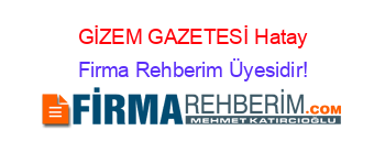 GİZEM+GAZETESİ+Hatay Firma+Rehberim+Üyesidir!