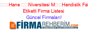 G��M����Hane+��Niversitesi+M��Hendislik+Fak��Ltesi+Etiketli+Firma+Listesi Güncel+Firmaları!