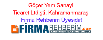 Göçer+Yem+Sanayi+Ticaret+Ltd.şti.+Kahramanmaraş Firma+Rehberim+Üyesidir!