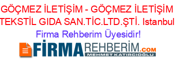 GÖÇMEZ+İLETİŞİM+-+GÖÇMEZ+İLETİŞİM+TEKSTİL+GIDA+SAN.TİC.LTD.ŞTİ.+Istanbul Firma+Rehberim+Üyesidir!