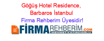 Göğüş+Hotel+Residence,+Barbaros+İstanbul Firma+Rehberim+Üyesidir!