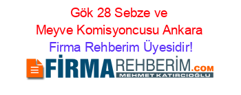 Gök+28+Sebze+ve+Meyve+Komisyoncusu+Ankara Firma+Rehberim+Üyesidir!