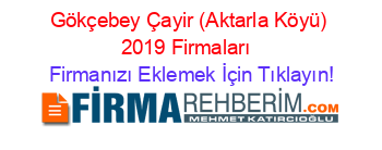 Gökçebey+Çayir+(Aktarla+Köyü)+2019+Firmaları+ Firmanızı+Eklemek+İçin+Tıklayın!