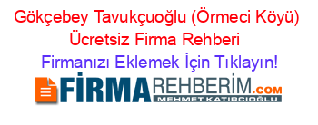 Gökçebey+Tavukçuoğlu+(Örmeci+Köyü)+Ücretsiz+Firma+Rehberi+ Firmanızı+Eklemek+İçin+Tıklayın!