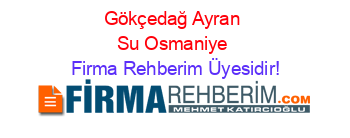 Gökçedağ+Ayran+Su+Osmaniye Firma+Rehberim+Üyesidir!