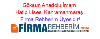 Göksun+Anadolu+İmam+Hatip+Lisesi+Kahramanmaraş Firma+Rehberim+Üyesidir!