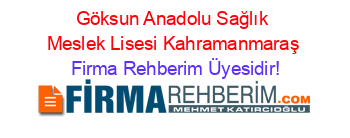 Göksun+Anadolu+Sağlık+Meslek+Lisesi+Kahramanmaraş Firma+Rehberim+Üyesidir!