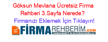 Göksun+Mevlana+Ücretsiz+Firma+Rehberi+3.Sayfa+Nerede?+ Firmanızı+Eklemek+İçin+Tıklayın!