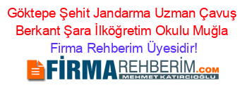 Göktepe+Şehit+Jandarma+Uzman+Çavuş+Berkant+Şara+İlköğretim+Okulu+Muğla Firma+Rehberim+Üyesidir!