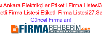 Gölbaşı+Ankara+Elektrikçiler+Etiketli+Firma+Listesi3.Sayfa+Etiketli+Firma+Listesi+Etiketli+Firma+Listesi27.Sayfa Güncel+Firmaları!