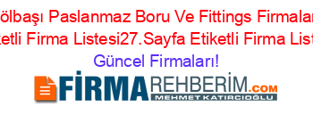 Gölbaşı+Paslanmaz+Boru+Ve+Fittings+Firmaları+Etiketli+Firma+Listesi27.Sayfa+Etiketli+Firma+Listesi Güncel+Firmaları!