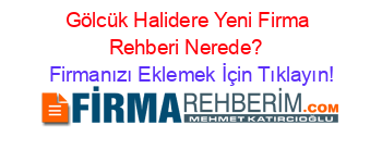 Gölcük+Halidere+Yeni+Firma+Rehberi+Nerede?+ Firmanızı+Eklemek+İçin+Tıklayın!