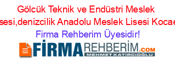 Gölcük+Teknik+ve+Endüstri+Meslek+Lisesi,denizcilik+Anadolu+Meslek+Lisesi+Kocaeli Firma+Rehberim+Üyesidir!