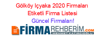 Gölköy+Içyaka+2020+Firmaları+Etiketli+Firma+Listesi Güncel+Firmaları!