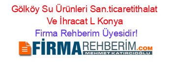 Gölköy+Su+Ürünleri+San.ticaretithalat+Ve+İhracat+L+Konya Firma+Rehberim+Üyesidir!