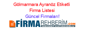 Gölmarmara+Ayranöz+Etiketli+Firma+Listesi Güncel+Firmaları!