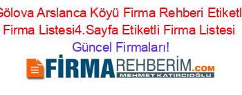 Gölova+Arslanca+Köyü+Firma+Rehberi+Etiketli+Firma+Listesi4.Sayfa+Etiketli+Firma+Listesi Güncel+Firmaları!