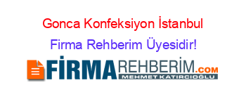Gonca+Konfeksiyon+İstanbul Firma+Rehberim+Üyesidir!