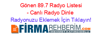 +Gönen+89.7+Radyo+Listesi+-+Canlı+Radyo+Dinle Radyonuzu+Eklemek+İçin+Tıklayın!