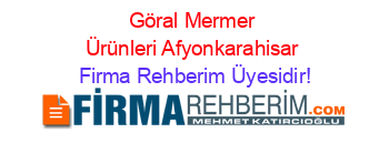 Göral+Mermer+Ürünleri+Afyonkarahisar Firma+Rehberim+Üyesidir!