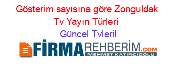 Gösterim+sayısına+göre+Zonguldak+Tv+Yayın+Türleri+ Güncel+Tvleri!