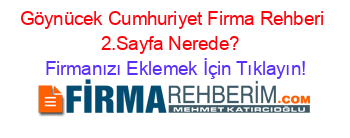 Göynücek+Cumhuriyet+Firma+Rehberi+2.Sayfa+Nerede?+ Firmanızı+Eklemek+İçin+Tıklayın!