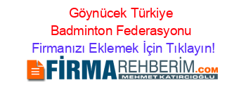 Göynücek+Türkiye+Badminton+Federasyonu Firmanızı+Eklemek+İçin+Tıklayın!