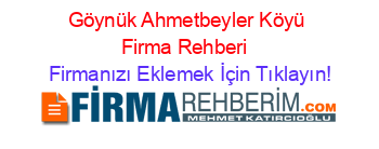 Göynük+Ahmetbeyler+Köyü+Firma+Rehberi+ Firmanızı+Eklemek+İçin+Tıklayın!