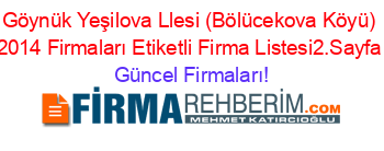 Göynük+Yeşilova+Llesi+(Bölücekova+Köyü)+2014+Firmaları+Etiketli+Firma+Listesi2.Sayfa Güncel+Firmaları!