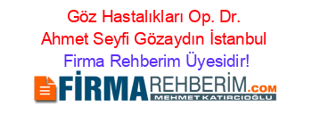 Göz+Hastalıkları+Op.+Dr.+Ahmet+Seyfi+Gözaydın+İstanbul Firma+Rehberim+Üyesidir!