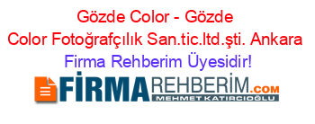 Gözde+Color+-+Gözde+Color+Fotoğrafçılık+San.tic.ltd.şti.+Ankara Firma+Rehberim+Üyesidir!