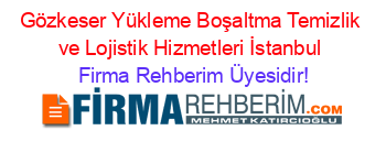 Gözkeser+Yükleme+Boşaltma+Temizlik+ve+Lojistik+Hizmetleri+İstanbul Firma+Rehberim+Üyesidir!