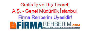 Gratis+İç+ve+Dış+Ticaret+A.Ş.+-+Genel+Müdürlük+İstanbul Firma+Rehberim+Üyesidir!