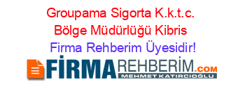 Groupama+Sigorta+K.k.t.c.+Bölge+Müdürlüğü+Kibris Firma+Rehberim+Üyesidir!