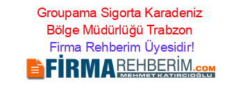 Groupama+Sigorta+Karadeniz+Bölge+Müdürlüğü+Trabzon Firma+Rehberim+Üyesidir!