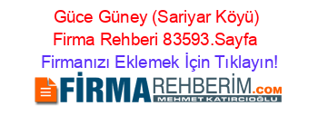 Güce+Güney+(Sariyar+Köyü)+Firma+Rehberi+83593.Sayfa+ Firmanızı+Eklemek+İçin+Tıklayın!