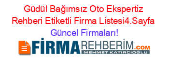 Güdül+Bağımsız+Oto+Ekspertiz+Rehberi+Etiketli+Firma+Listesi4.Sayfa Güncel+Firmaları!