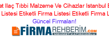 Guerbet+Ilaç+Tıbbi+Malzeme+Ve+Cihazlar+Istanbul+Etiketli+Firma+Listesi+Etiketli+Firma+Listesi+Etiketli+Firma+Listesi Güncel+Firmaları!