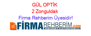 GÜL+OPTİK+2+Zonguldak Firma+Rehberim+Üyesidir!