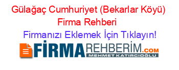Gülağaç+Cumhuriyet+(Bekarlar+Köyü)+Firma+Rehberi+ Firmanızı+Eklemek+İçin+Tıklayın!