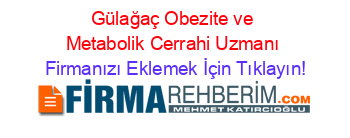 Gülağaç+Obezite+ve+Metabolik+Cerrahi+Uzmanı Firmanızı+Eklemek+İçin+Tıklayın!